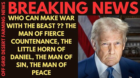 Breaking News: Who Can Make War With The Beast ?? The Man Of Sin, The Man Of Peace.