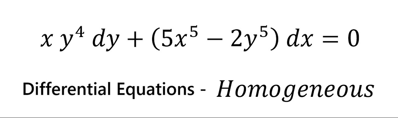 Calculus Help: Differential Equations - Homogeneous - x y^4 dy+(5x^5-2y^5 ) dx=0