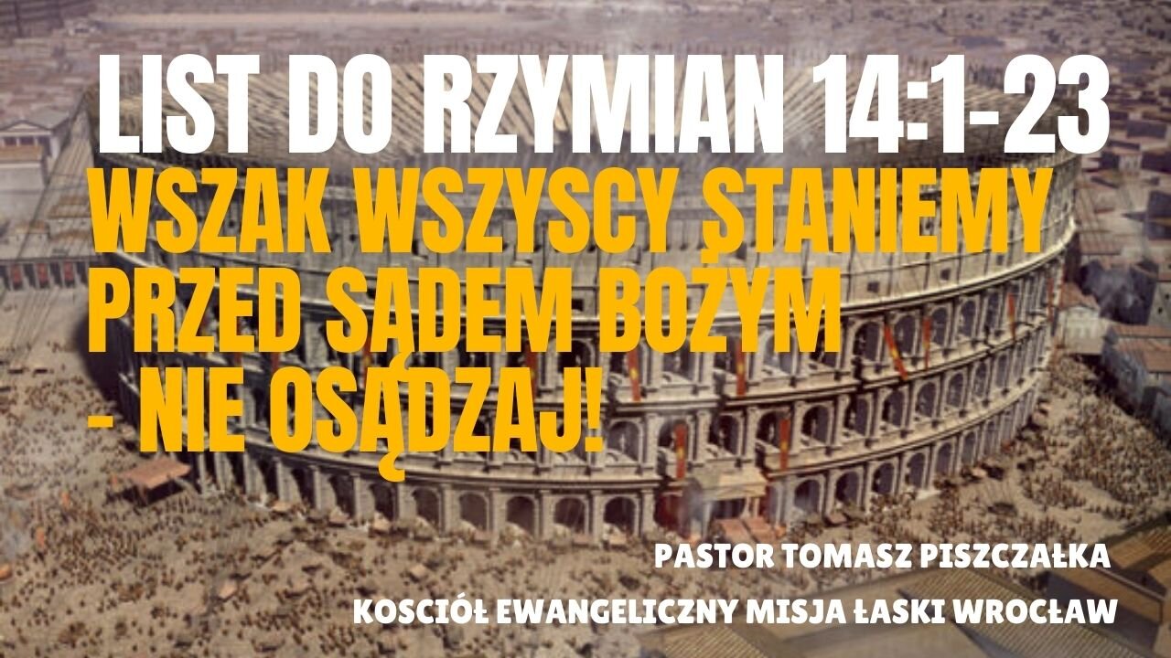 20-List do Rzymian 14:1-23 Wszak wszyscy staniemy przed Sądem Bożym - nie osądzaj!