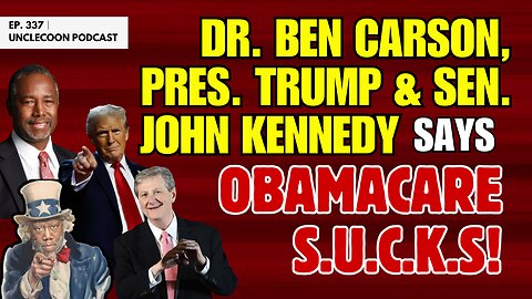 EP 337 | The Harsh Truth About Obamacare | John Kennedy Calls Out Obamacare with Trump & Carson
