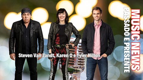 Music News: Passado e Presente – Karen O, Steven Van Zandt e Tyler Hilton