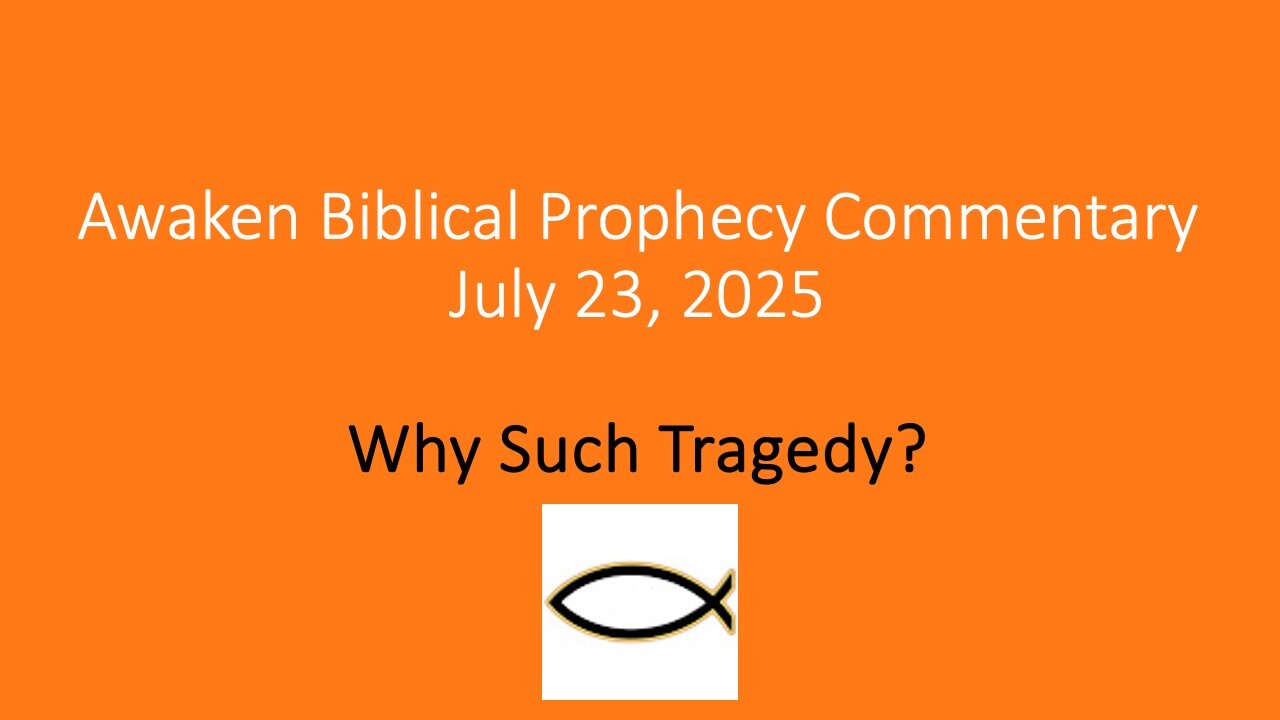 Awaken Biblical Prophecy Commentary – Why Such Tragedy?