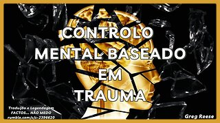 🔥🎬CONTROLO MENTAL BASEADO EM TRAUMA (GREG REESE)🔥🎬