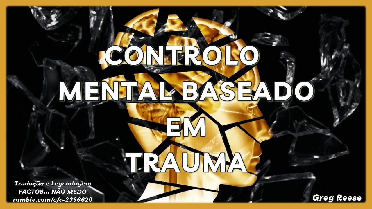 🔥🎬CONTROLO MENTAL BASEADO EM TRAUMA (GREG REESE)🔥🎬