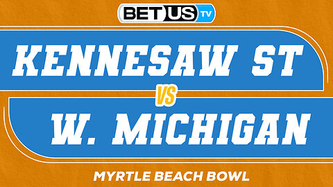 Kennesaw St vs Western Michigan|College Football Myrtle Beach Bowl Predictions, Picks and Best Bets
