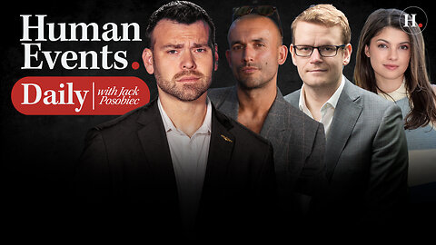 HUMAN EVENTS DAILY WITH JACK POSOBIEC