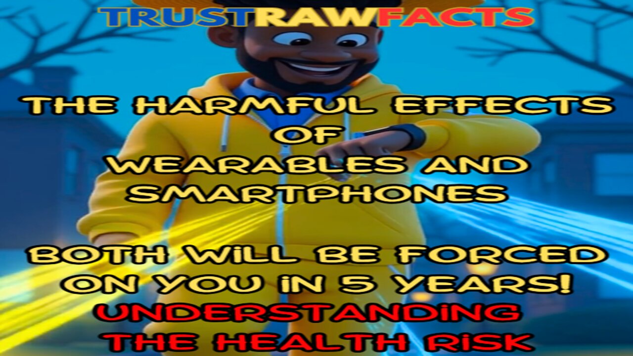 The Harmful Effects of WEARABLES and SMARTPHONES understanding the health risk FORCED ON YOU!