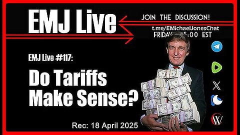 EMJ Live #117: Do Tariffs Make Sense❓ • Dr. E. Michael Jones •🕞1h 2min