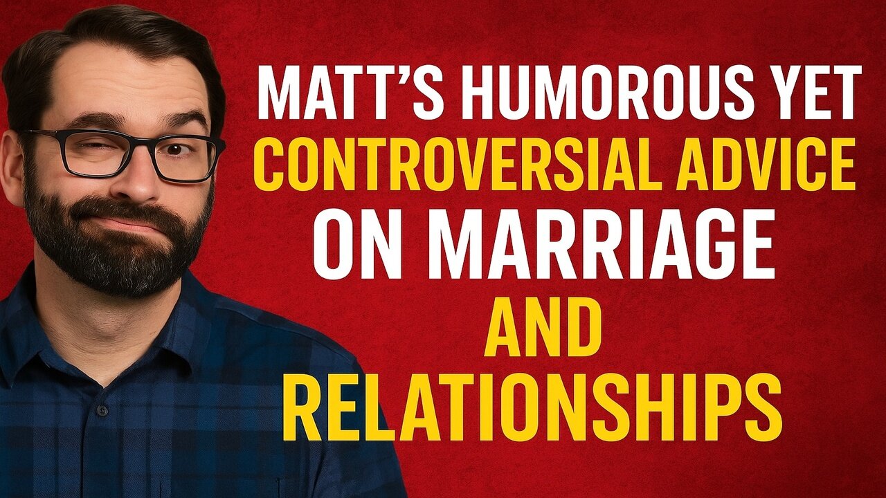 Matt's Humorous Yet Controversial Advice on Marriage and Relationships