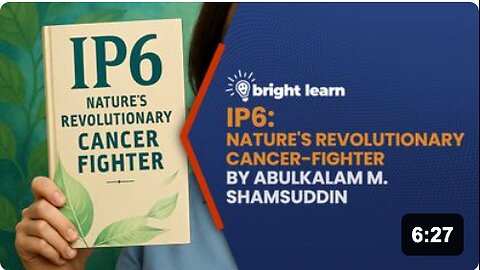 BrightLearn - IP6: Nature's Revolutionary Cancer-Fighter by AbulKalam M. Shamsuddin