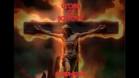 Cross of Sorrow - Sri Sunkara