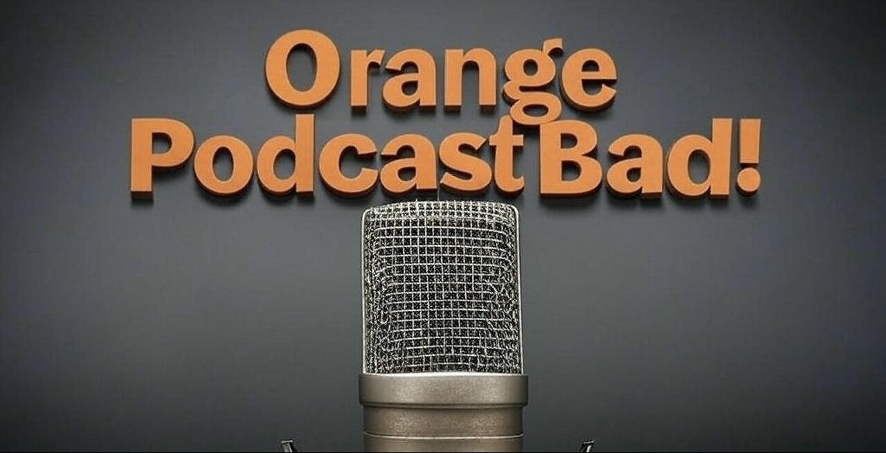 Orange Podcast Bad Ep 12