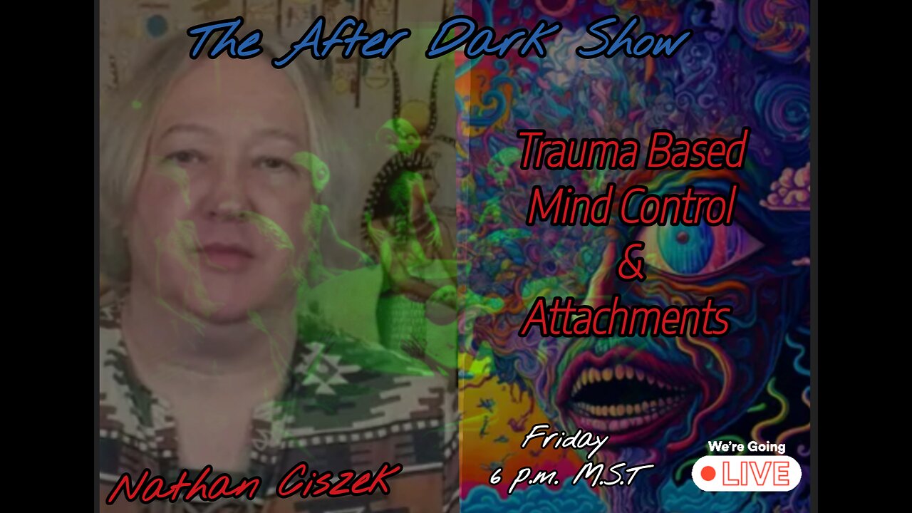 The After Dark Show - Nathan Ciszek , Trauma Based Mind Control & Attachments