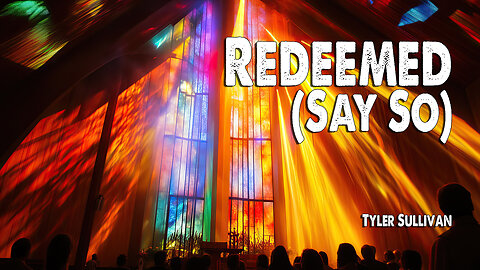 Redeemed (Say So) | Tyler Sullivan (Feat. David Jennings) (Worship Lyric Video)