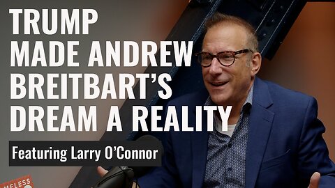 It’s Andrew Breitbart’s World. We’re Just Living in It | Larry O'Connor