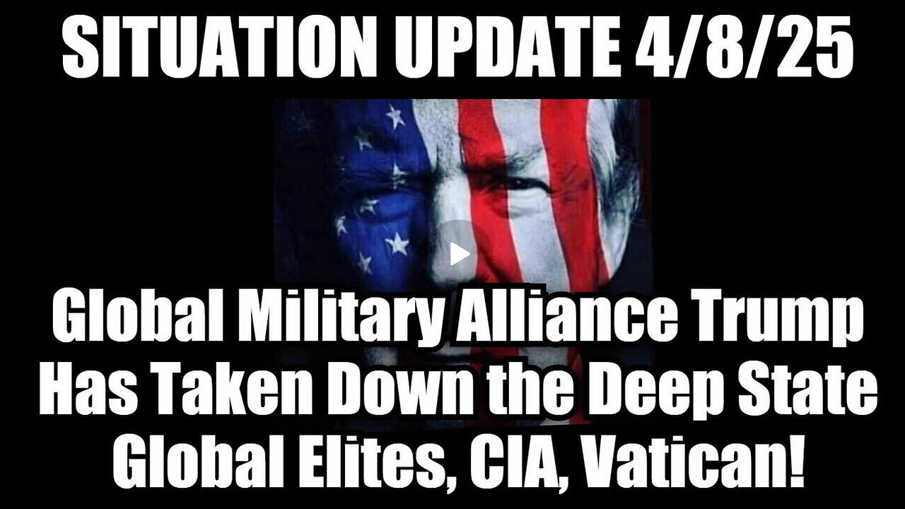 Situation Update 4/8/25: Global Military Alliance Trump Has Taken Down the Deep State Global Elites
