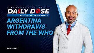 Daily Dose: 'Argentina Withdraws From The Who' with Dr. Peterson Pierre