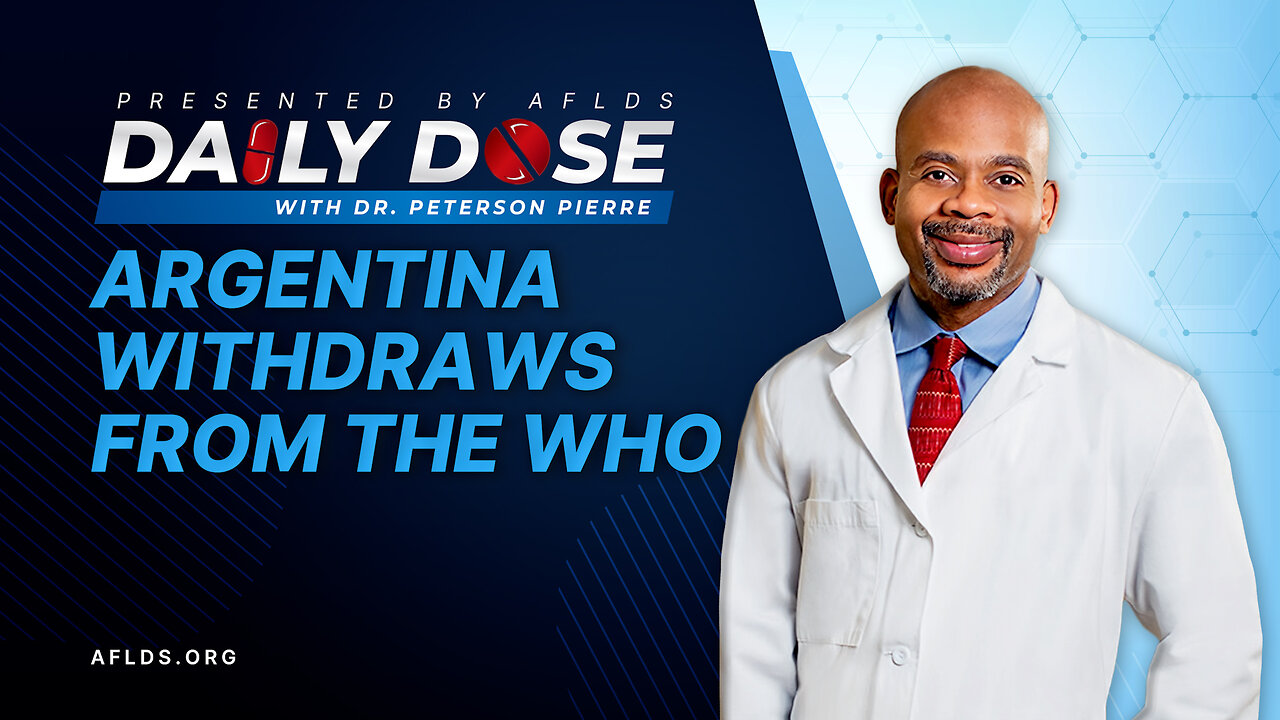 Daily Dose: 'Argentina Withdraws From The Who' with Dr. Peterson Pierre