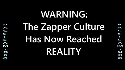 WARNING: The Zapper Culture Has Now Reached REALITY
