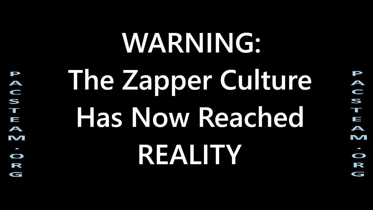WARNING: The Zapper Culture Has Now Reached REALITY