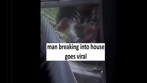 Man breaking into home goes viral, breaks through glass window
