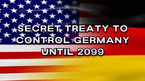 U.S.- German Secret Treaty to Control Germany until 2099