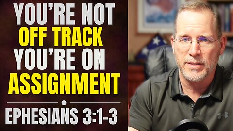 When Life Feels Off Track—God Hasn't Lost Track of You! Ephesians 3:1-3 Bible Study
