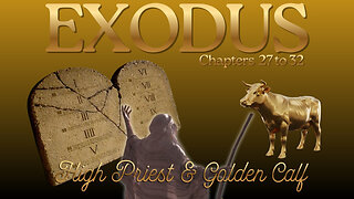 Exodus Chapters 27 to 32 (The Priesthood & The Golden Calf) Verse by Verse