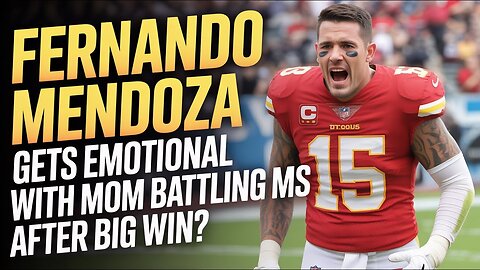 Fernando Mendoza Gets EMOTIONAL with Mom Battling MS After Big Win?