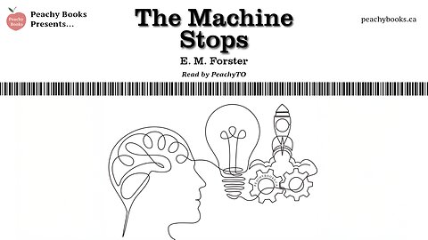 The Machine Stops by E. M. Forster, Read by Peachy TO