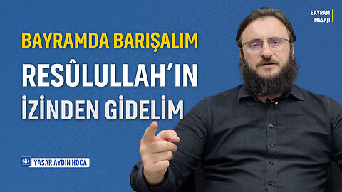 Bayramda Barışalım Resûlullah’ın İzinden Gidelim