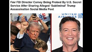 Fmr FBI Dir Comey Probed By U.S. Secret Service After Sharing Alleged Subliminal Trump Assassination Social Media Post - 4 mins.