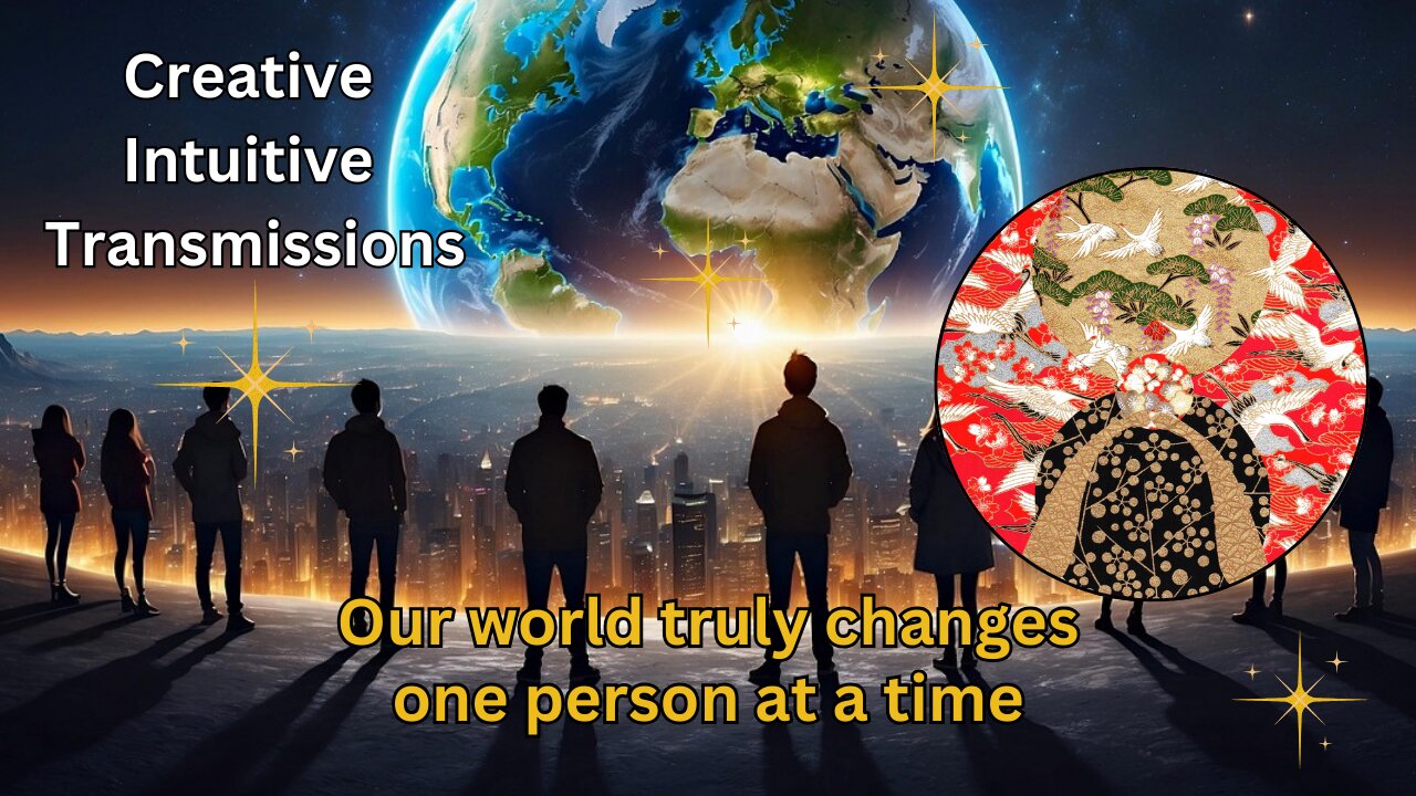 Our world truly changes one person at a time | Creative Intuitive Transmission | High vibration art