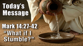 Mark 14:27-42 "What if I Stumble" - Pastor Lee Fox