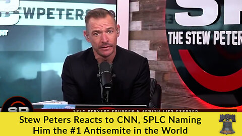 Stew Peters Reacts to CNN, SPLC Naming Him the #1 Antisemite in the World