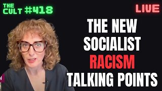 The Cult #418: The New Socialist Racism Talking Points