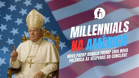 Novo Papa? Donald Trump cria nova polêmica às vésperas do Conclave | Millennials Geriátricos