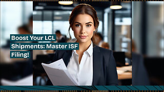 Maximizing Efficiency: The Power of ISF Filing for LCL Shipments