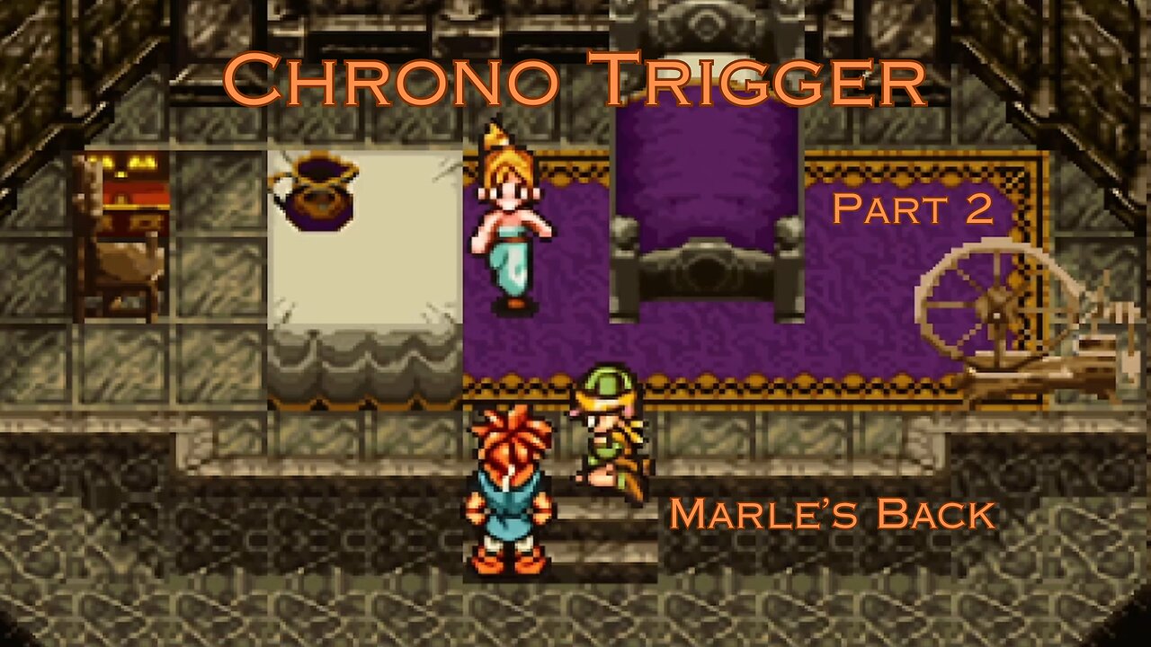 Chrono Trigger Part 2 - Marle’s Back