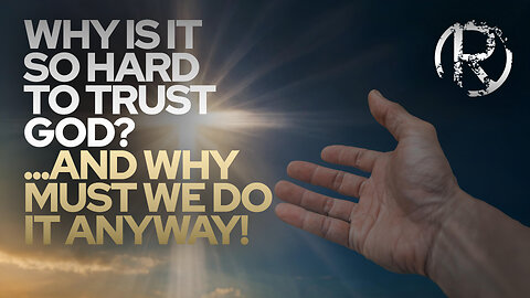 Why is it so hard to trust God? — and why must we do it anyway! • The Todd Coconato Radio Show