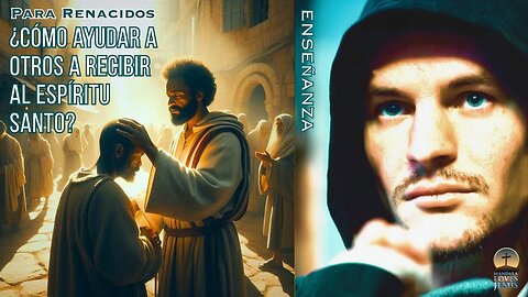 Para renacidos: ¿Cómo ayudar a otros a recibir al Espíritu Santo?