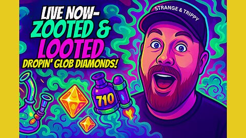 ZOOTED & LOOTED: DROPIN’ GLOB DIAMONDS