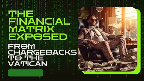 The Financial Matrix Exposed — From Chargebacks to the Vatican