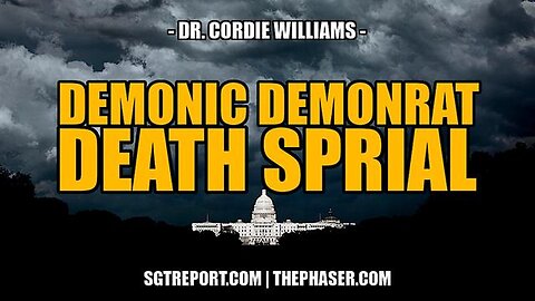 "Unveiling Demonic Demonrat Death Spiral: Insightful Analysis by Dr. Cordie Williams"