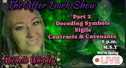 The After Dark Show - Michelle Whitney , Signs , Sigils , Covenants & Contracts
