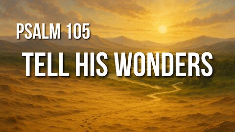 Psalm 105 – From Abraham to Moses: A Song of God’s Unbreakable Word