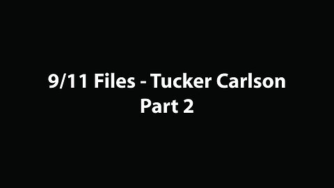 9/11 Files - Tucker Carlson - Part 2