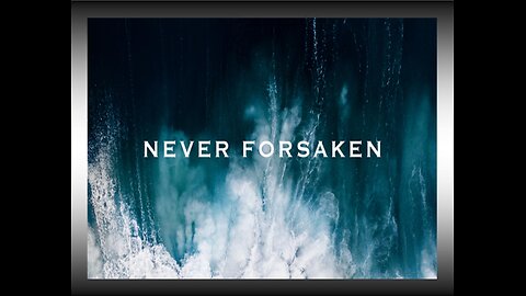I Love You, You Are Never Forsaken 7/22/25