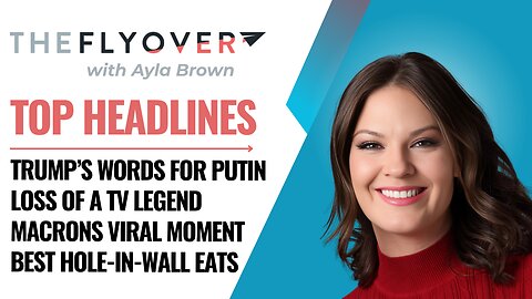 Sharp words for Putin, Viral moment for Macrons , Reality Legend Passes - The Flyover - May 27, 2025