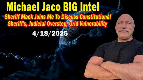 Michael Jaco BIG Intel Apr 18: "Breaking News By Michael Jaco & Sheriff Mack"